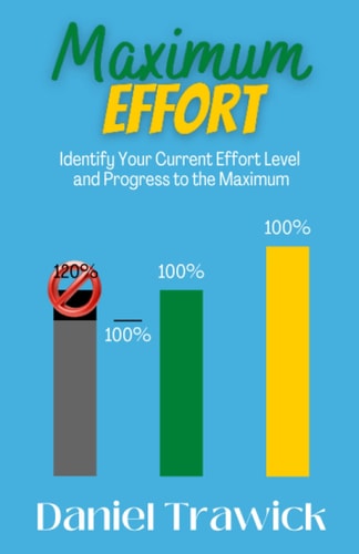 Maximum Effort Identify Your Current Effort Level and Progress to the Maximum