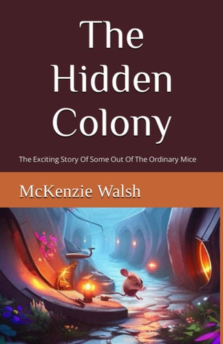 The Hidden Colony The Exciting Story Of One Out Of The Ordinary Mouse
