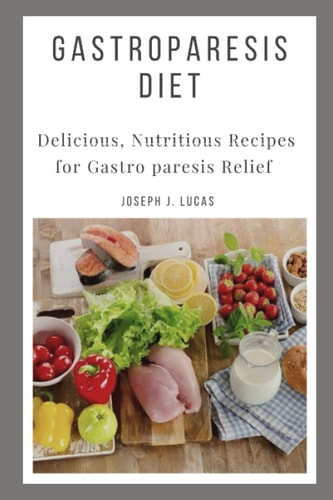 Gastroparesis Diet Delicious, Nutritious Recipes for Gastro Paresis Relief