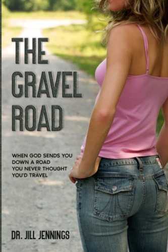 The Gravel Road When God Sends You Down a Road You Never Thought You'd Travel