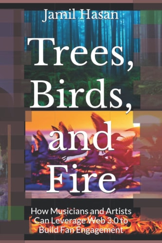 Trees, Birds, and Fire How Musicians and Artists Can Leverage Web 3.0 to Build Fan Engagement
