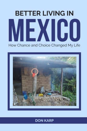 Better Living in Mexico How Chance and Choice Changed My Life