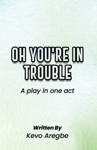 Oh You're in Trouble A Play in One Act