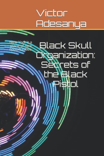 Black Skull Organization Secrets of the Black Pistol: A Thriller