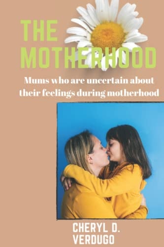 The Motherhood Mums who are Uncertain about Their Feelings During Motherhood