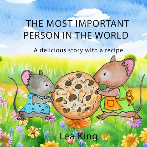 The Most Important Person in the World A Delicious Story with a Surprise Recipe