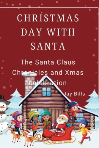Christmas Day with Santa The Santa Claus Chronicles and Xmas Celebration