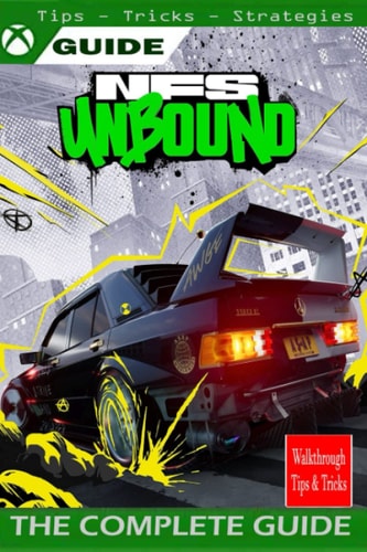 NEED FOR SPEED UNBOUND The Complete Guide Walkthrough, Tips, Tricks, Strategies and More