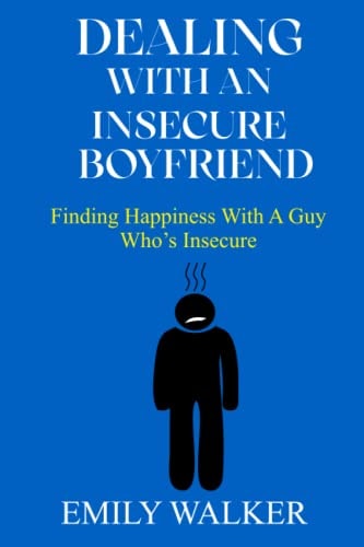 Dealing with an Insecure Boyfriend Finding Happiness with a Guy Who's Insecure