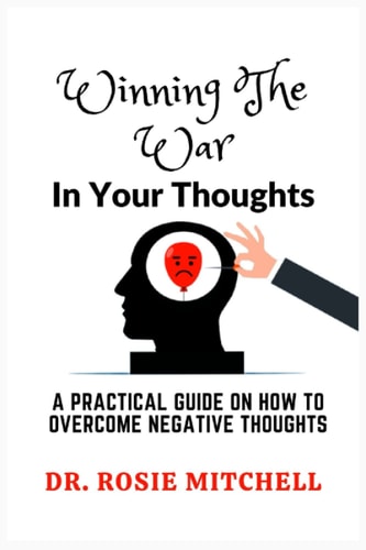 Winning The War in Your Thoughts A Practical Guide On How to Overcome Negative Thoughts