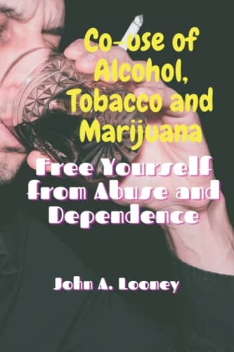 Co-use of Alcohol, Tobacco and Marijuana Free Yourself from Abuse and Dependence