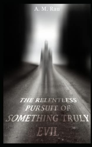 The Relentless Pursuit of Something Truly Evil