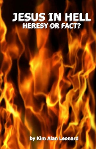 Jesus In Hell Heresy Or Fact?