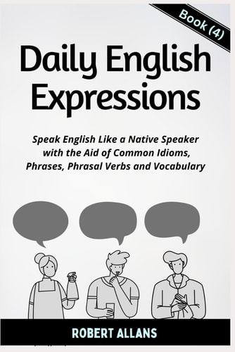 Daily English Expressions (Book - 4) Speak English Like a Native