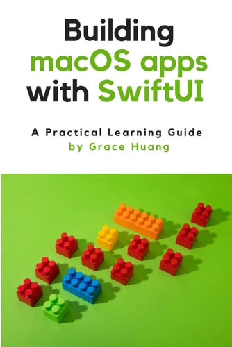 Building MacOS Apps with SwiftUI A Practical Learning Guide