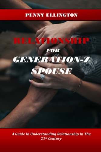 Relationship Guide For Gen-Z Spouse A Guide In Understanding Relationship In The 21st Century
