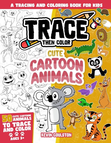 Trace Then Color Cute Cartoon Animals: A Tracing and Coloring Book for Kids
