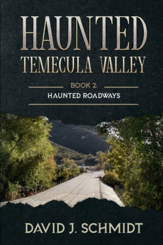 Haunted Temecula Valley Book Two: Haunted Roadways