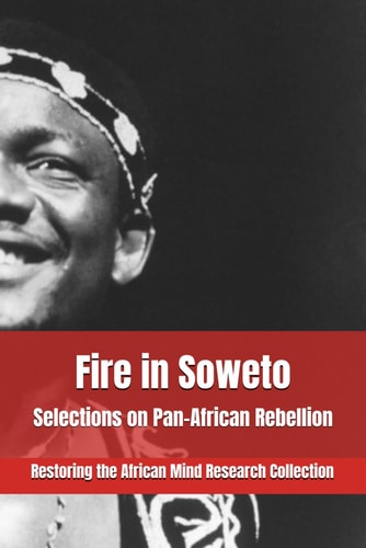 FIRE IN SOWETO Selections on Pan-african Rebellion
