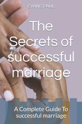 The Secrets of Successful Marriage A Complete Guide To Successful Marriage