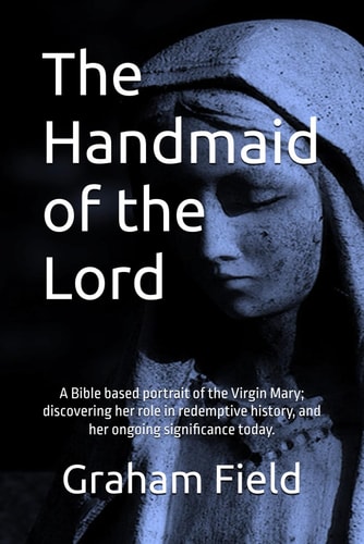 HANDMAID OF THE LORD Presenting the Incredible Story of the Virgin Mary from the Scriptures