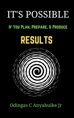 It's Possible If You Plan, Prepare, and Produce Results