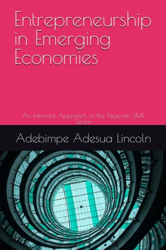 Entrepreneurship in Emerging Economies An Informal Approach to the Nigerian SME Sector