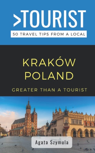 Greater Than a Tourist- Kraków Poland 50 Travel Tips from a Local