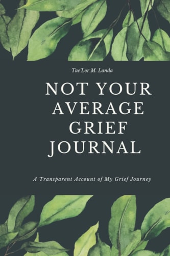 Not Your Average Grief Journal A Transparent Account of My Grief Journey