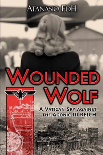 Wounded Wolf A Vatican Spy Against an Agonic III REICH