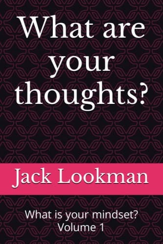 What are Your Thoughts? What is Your Mindset? Volume 1