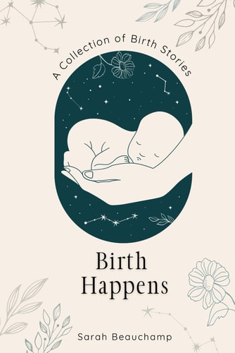 Birth Happens A Collection of Birth Stories