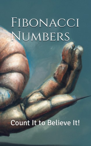 Fibonacci Numbers Count It to Believe It!