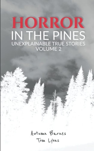Horror in the Pines Unexplainable True Stories, Volume 2