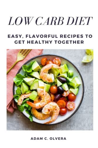 Low Carb Diet Easy, Flavorful Recipes to Get Healthy Together