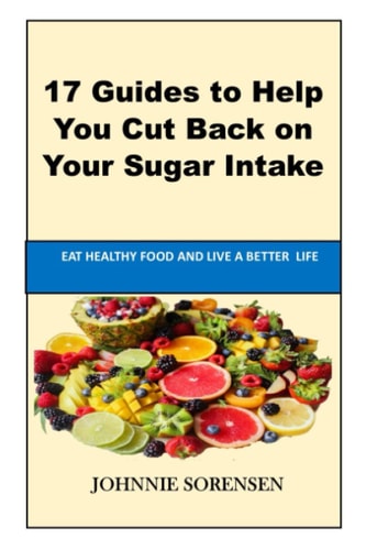 How To Stop Eating Sugar 17 Guides to Help You Cut Back on Your Sugar Intake