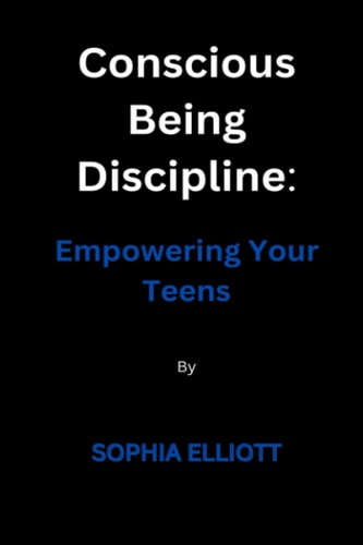 Conscious Being Discipline Empowering Your Teens