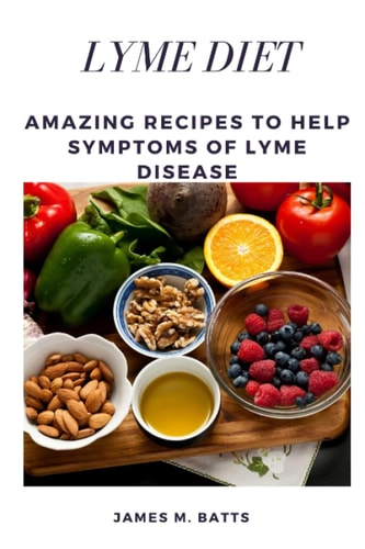 Lyme Diet Amazing Recipes to Help Symptoms of Lyme Disease