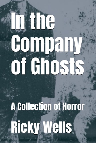 In the Company of Ghosts A Collection of Horror
