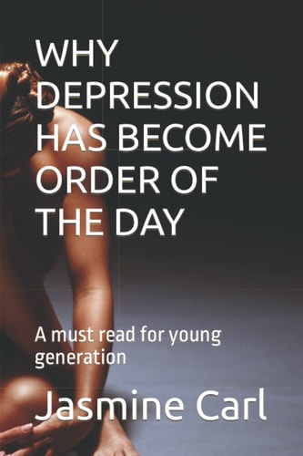 Why Depression Has Become Order of the Day A Must Read for Young Generation