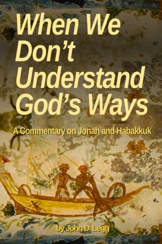 When We Don't Understand God's Ways A Commentary on Jonah and Habakkuk