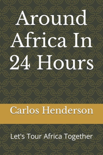 Around Africa In 24 Hours Let's Tour Africa Together