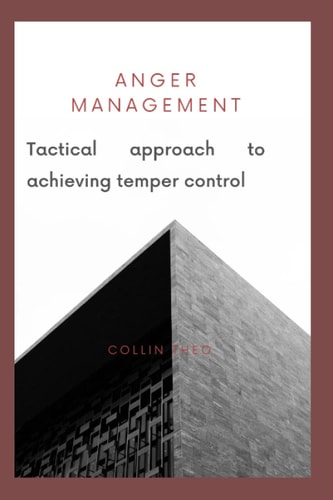 Anger Management Tactical Approach to Achieving Temper Control