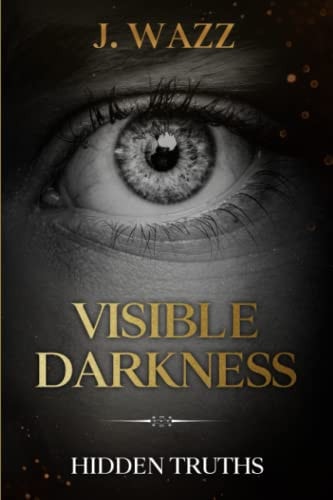 Visible Darkness Hidden Truths