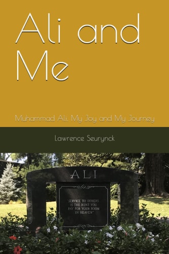 ALI AND ME Muhammad Ali, a Joy and My Journey