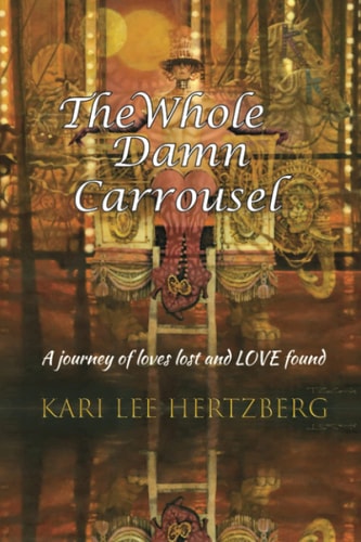 The Whole Damn Carrousel A Journey of Loves Lost and LOVE Found