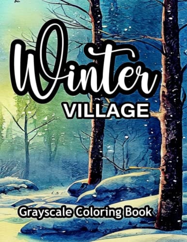 Winter Village Grayscale Coloring Book An Adult Coloring Book with Lovely Pictures to Color.