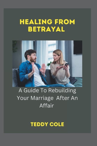 Healing from Betrayal A Guide To Rebuilding Your Marriage After An Affair