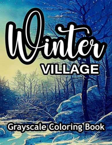 Winter Village Grayscale Coloring Book Beautiful Images for Coloring in an Adult Coloring Book.