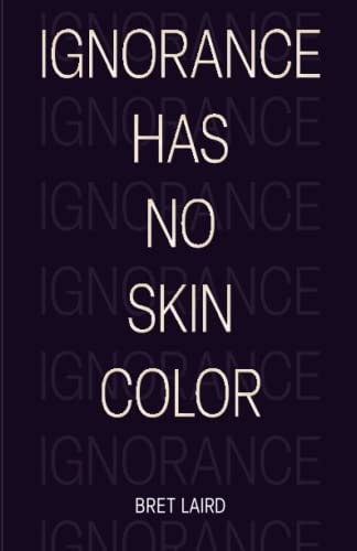 Ignorance Has No Skin Color